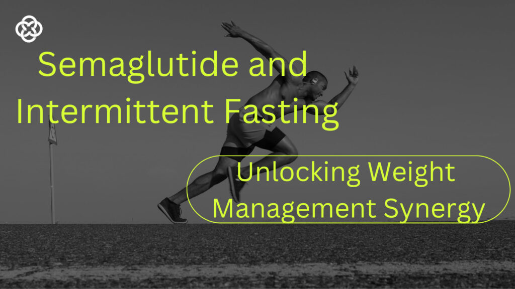 Semaglutide and Intermittent Fasting